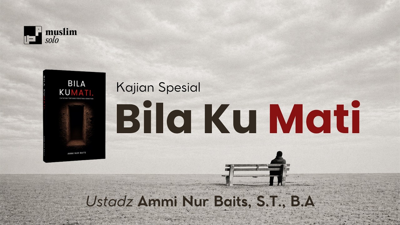 Bila Kumati #1 | Memahami Hakikat Kematian, Alam Barzakh, dan Kehidupan Setelahnya