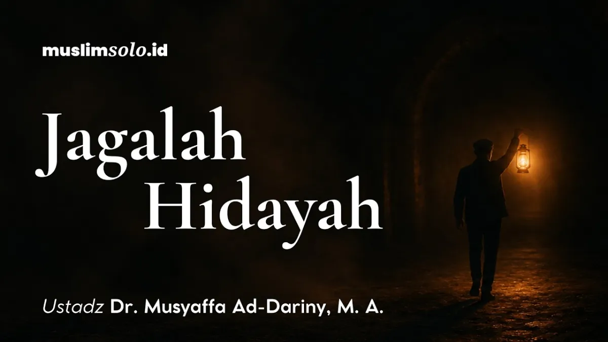 Jagalah Hidayah | Ustadz Dr. Musyaffa Ad-Dariny, M.A.